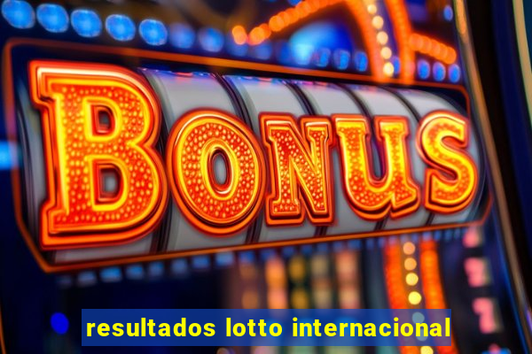 resultados lotto internacional